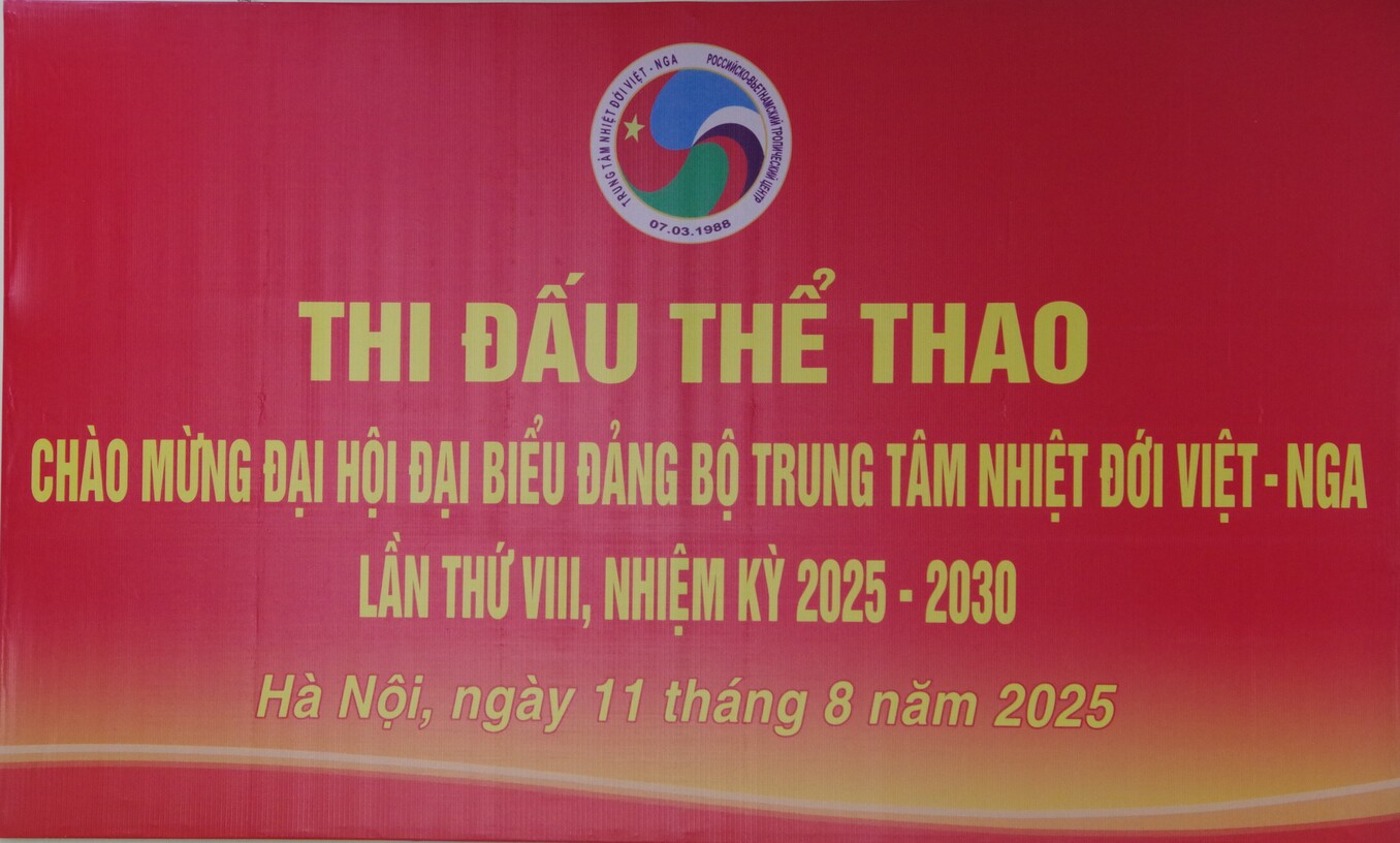 Trung tâm Nhiệt đới Việt - Nga tổ chức thi đấu thể thao chào mừng Đại hội Đại biểu Đảng bộ Trung tâm lần thứ VIII, nhiệm kỳ 2025 - 2030